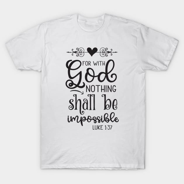 With God Nothing Shall Be Impossible, Luke 1:37 T-Shirt by TinPis